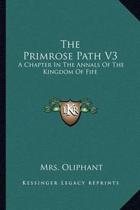 Cover image for The Primrose Path V3: A Chapter in the Annals of the Kingdom of Fife