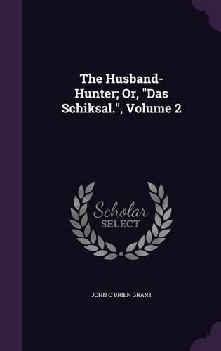 Cover image for The Husband-Hunter; Or, Das Schiksal., Volume 2