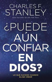 Cover image for ?Puede aun confiar en Dios?: Lo que sucede cuando elige creer