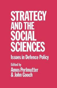 Cover image for Strategy and the Social Sciences: Issues in Defence Policy
