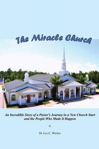 Cover image for The Miracle Church: An Incredible Story of a Pastor's Journey in a New Church Start and the People Who Made It Happen