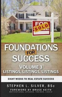 Cover image for Foundations for Success - Listings, Listings, Listings: Eight Weeks to Real Estate Success