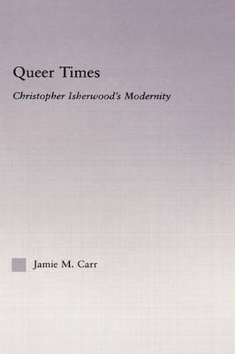 Cover image for Queer Times: Christopher Isherwood's Modernity