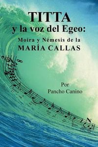 Cover image for Titta y la voz del Egeo: Moira y Nemesis de la Maria Callas