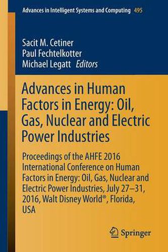 Cover image for Advances in Human Factors in Energy: Oil, Gas, Nuclear and Electric Power Industries: Proceedings of the AHFE 2016 Conference on Human Factors in Energy: Oil, Gas, Nuclear and Electric Power Industries, July 27-31, Walt Disney World, Florida, USA