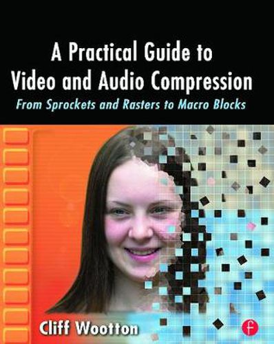 Cover image for A Practical Guide to Video and Audio Compression: From Sprockets and Rasters to Macro Blocks