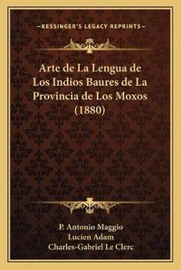 Cover image for Arte de La Lengua de Los Indios Baures de La Provincia de Los Moxos (1880)