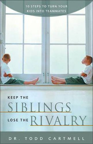 Cover image for Keep the Siblings Lose the Rivalry: 10 Steps to Turn Your Kids into Teammates