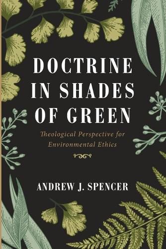 Doctrine in Shades of Green: Theological Perspective for Environmental Ethics