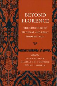 Cover image for Beyond Florence: The Contours of Medieval and Early Modern Italy