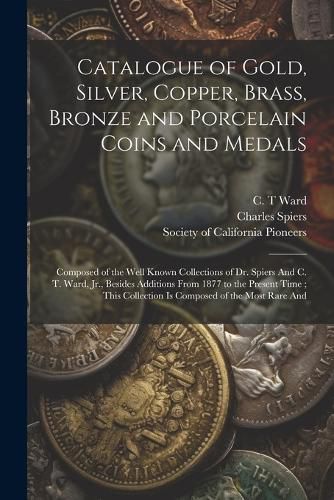 Catalogue of Gold, Silver, Copper, Brass, Bronze and Porcelain Coins and Medals