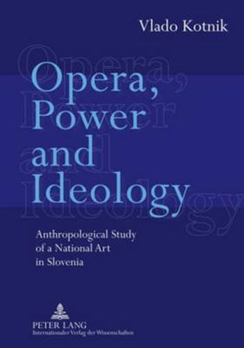 Cover image for Opera, Power and Ideology: Anthropological Study of a National Art in Slovenia