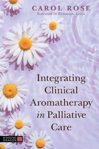 Cover image for Integrating Clinical Aromatherapy in Palliative Care