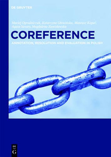 Cover image for Coreference: Annotation, Resolution and Evaluation in Polish