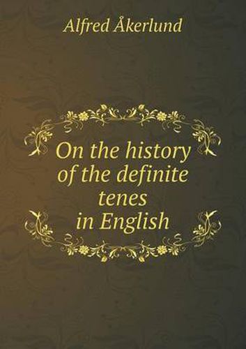 Cover image for On the history of the definite tenes in English