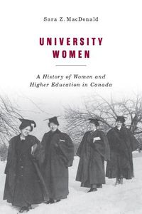 Cover image for University Women: A History of Women and Higher Education in Canada