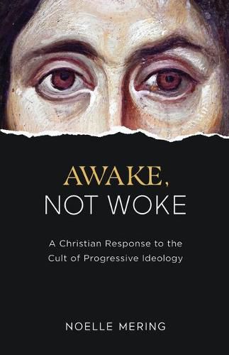 Cover image for Awake, Not Woke: A Christian Response to the Cult of Progressive Ideology