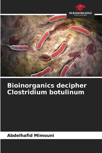 Cover image for Bioinorganics decipher Clostridium botulinum