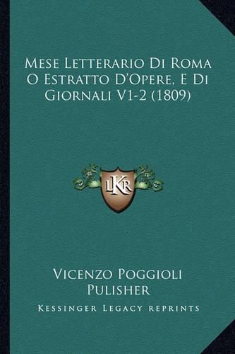Cover image for Mese Letterario Di Roma O Estratto D'Opere, E Di Giornali V1-2 (1809)