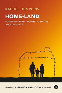 Cover image for Home-Land: Romanian Roma, Domestic Spaces and the State