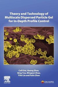 Cover image for Theory and Technology of Multiscale Dispersed Particle Gel for In-Depth Profile Control