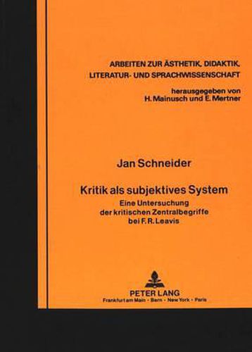 Cover image for Kritik ALS Subjektives System: Eine Untersuchung Der Kritischen Zentralbegriffe Bei F.R. Leavis