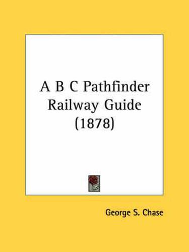 Cover image for A B C Pathfinder Railway Guide (1878)