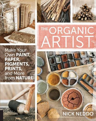 Cover image for The Organic Artist: Make Your Own Paint, Paper, Pigments, Prints and More from Nature