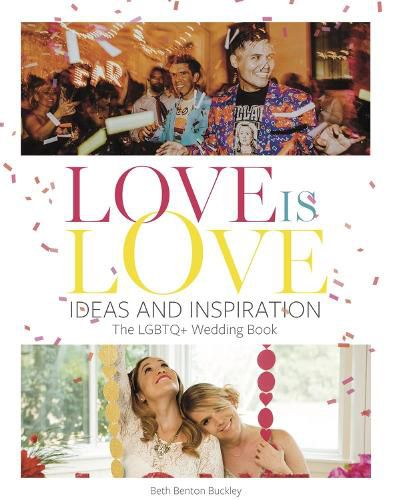 Love Is Love: Ideas and Inspiration: The LGBTQ+ Wedding Book