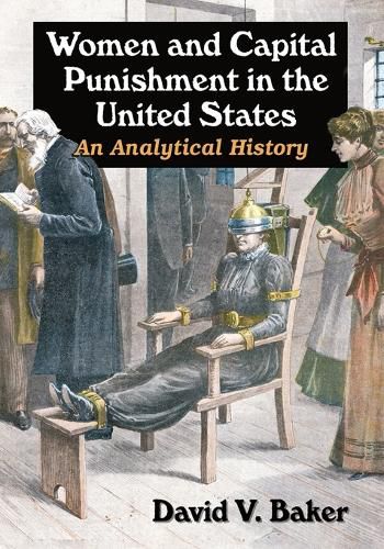 Cover image for Women and Capital Punishment in the United States: An Analytical History