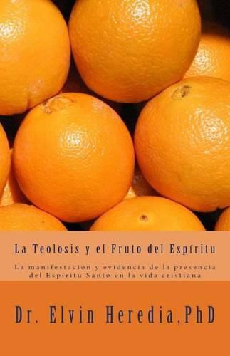 Cover image for La Teolosis y el Fruto del Espiritu: La manifestacion y evidencia de la presencia del Espiritu Santo en la experiencia de vida cristiana