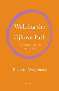 Cover image for Walking the Ojibwe Path: A Memoir in Letters to Joshua