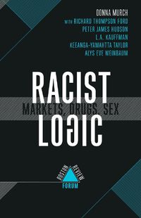 Cover image for Racist Logic: Markets, Drugs, Sex