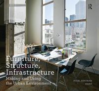 Cover image for Furniture, Structure, Infrastructure: Making and Using the Urban Environment