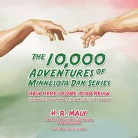 Cover image for The 10,000 Adventures of Minnesota Dan Series: Italy Here I Come: Ciao Bella the Majesty of Rome, the Simplicity of Assisi