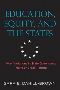Cover image for Education, Equity, and the States: How Variations in State Governance Make or Break Reform