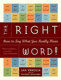 Cover image for The Right Word: How to Say What You Really Mean