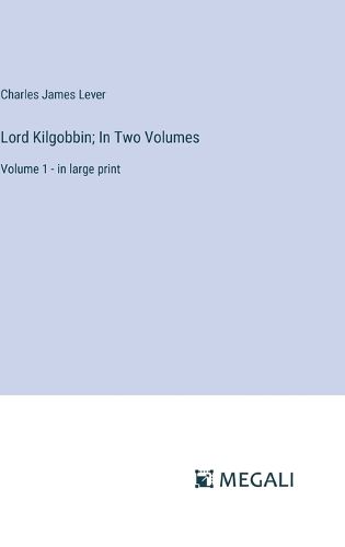 Lord Kilgobbin; In Two Volumes