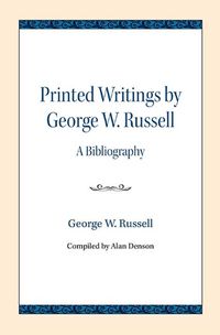 Cover image for Printed Writings by George W. Russell: A Bibliography