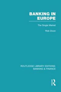 Cover image for Banking in Europe (RLE Banking & Finance): The Single Market