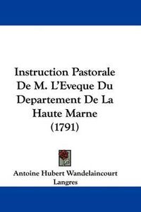 Cover image for Instruction Pastorale de M. L'Eveque Du Departement de La Haute Marne (1791)