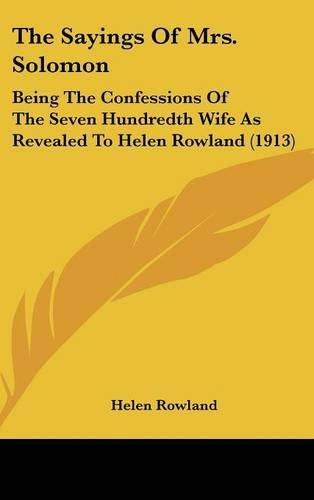 Cover image for The Sayings of Mrs. Solomon: Being the Confessions of the Seven Hundredth Wife as Revealed to Helen Rowland (1913)