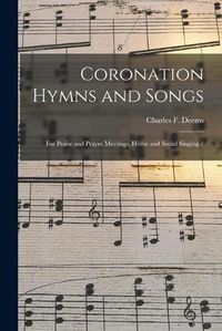 Cover image for Coronation Hymns and Songs: for Praise and Prayer Meetings, Home and Social Singing /