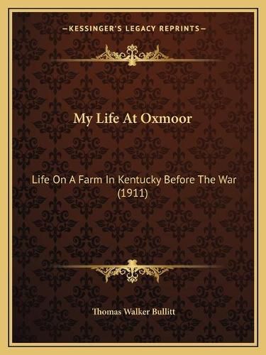 Cover image for My Life at Oxmoor: Life on a Farm in Kentucky Before the War (1911)