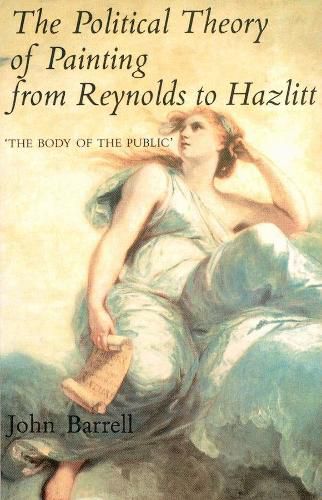Cover image for The Political Theory of Painting from Reynolds to Hazlitt: The Body of the Politic