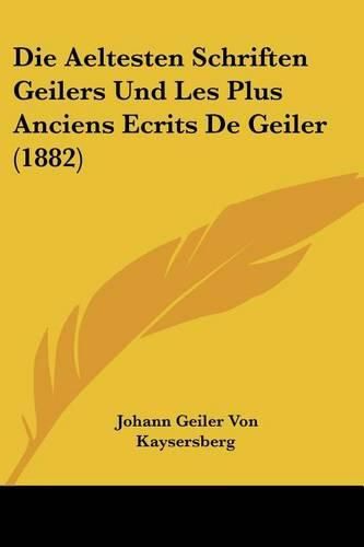 Cover image for Die Aeltesten Schriften Geilers Und Les Plus Anciens Ecrits de Geiler (1882)