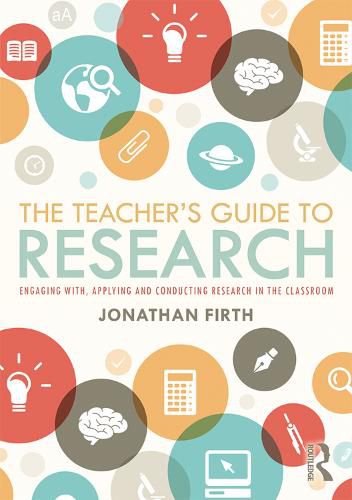 Cover image for The Teacher's Guide to Research: Engaging with, Applying and Conducting Research in the Classroom