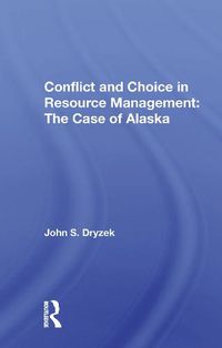 Cover image for Conflict and Choice in Resource Management: The Case of Alaska: The Case Of Alaska