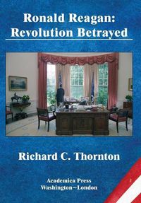 Cover image for Ronald Reagan: Revolution Betrayed