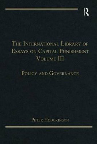 Cover image for The International Library of Essays on Capital Punishment, Volume 3: Policy and Governance